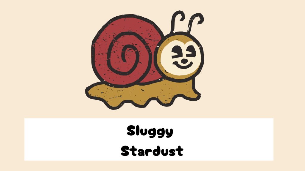 Sluggy
 Stardust