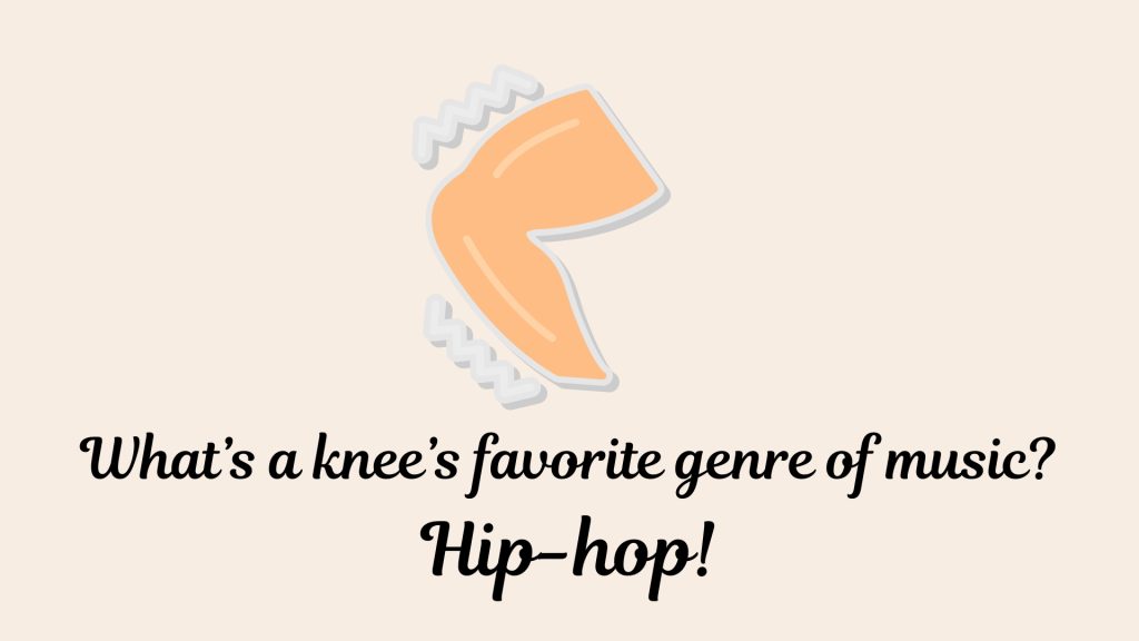 What’s a knee’s favorite genre of music? 
Hip-hop!