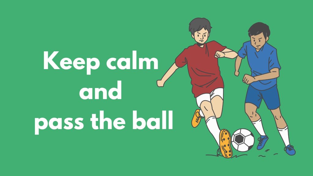 Keep calm 
and 
pass the ball