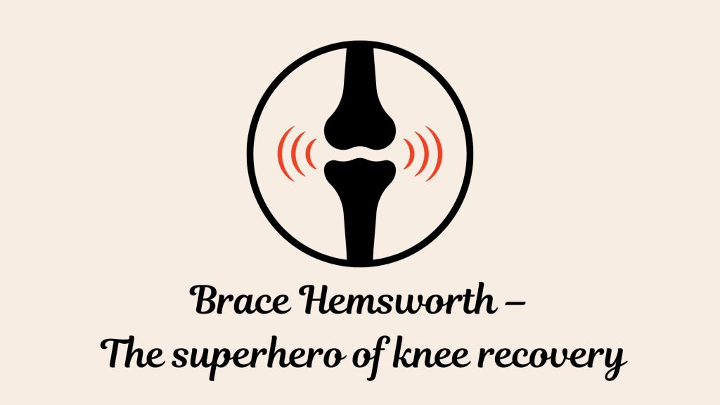 Brace Hemsworth –
 The superhero of knee recovery