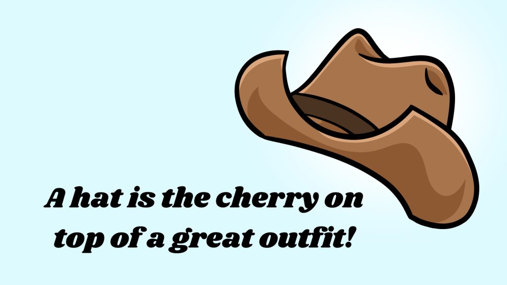 A hat is the cherry on top of a great outfit!