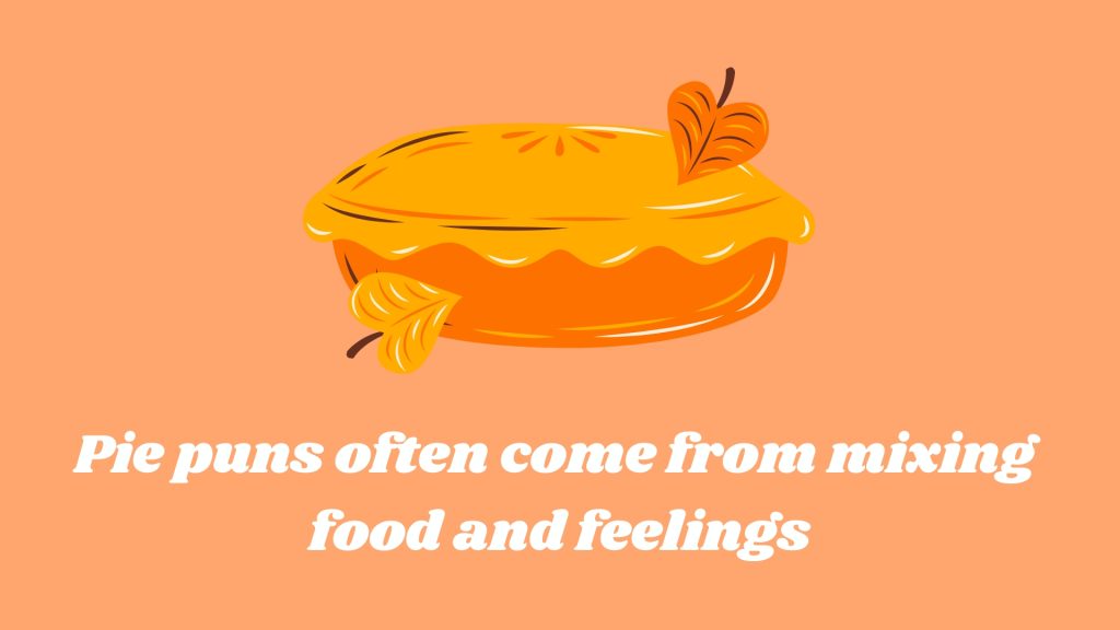 Pie puns often come from mixing
food and feelings