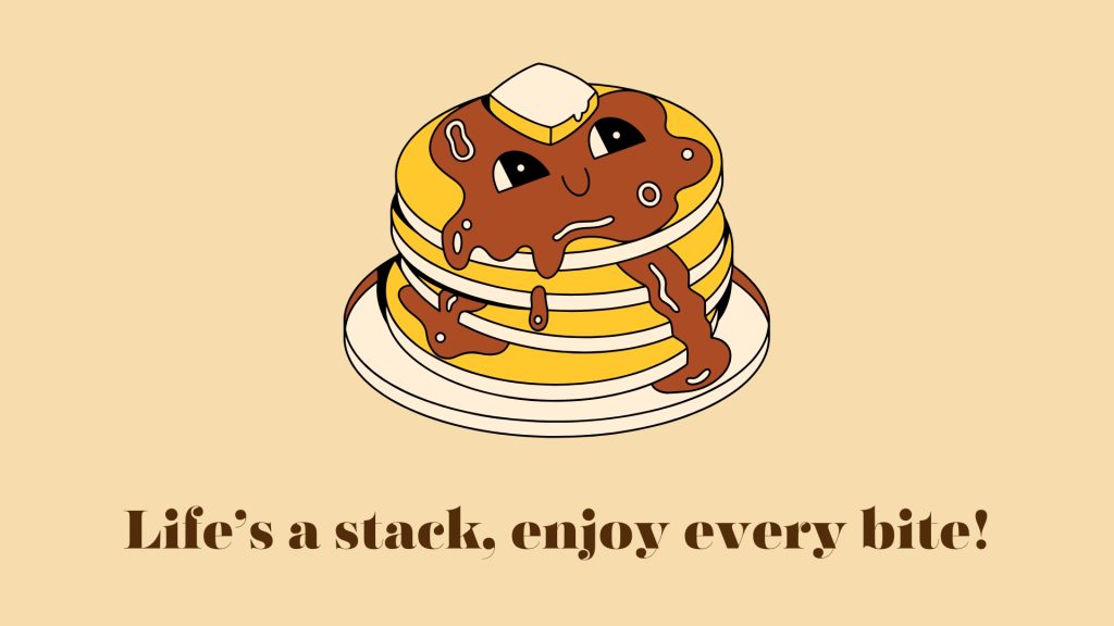 Life’s a stack, enjoy every bite!