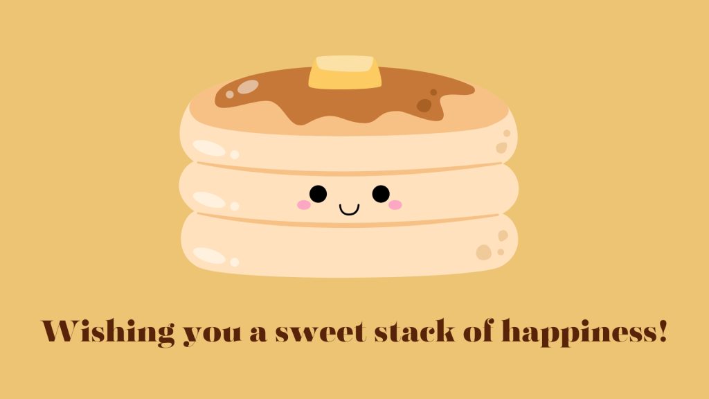 Wishing you a sweet stack of happiness!