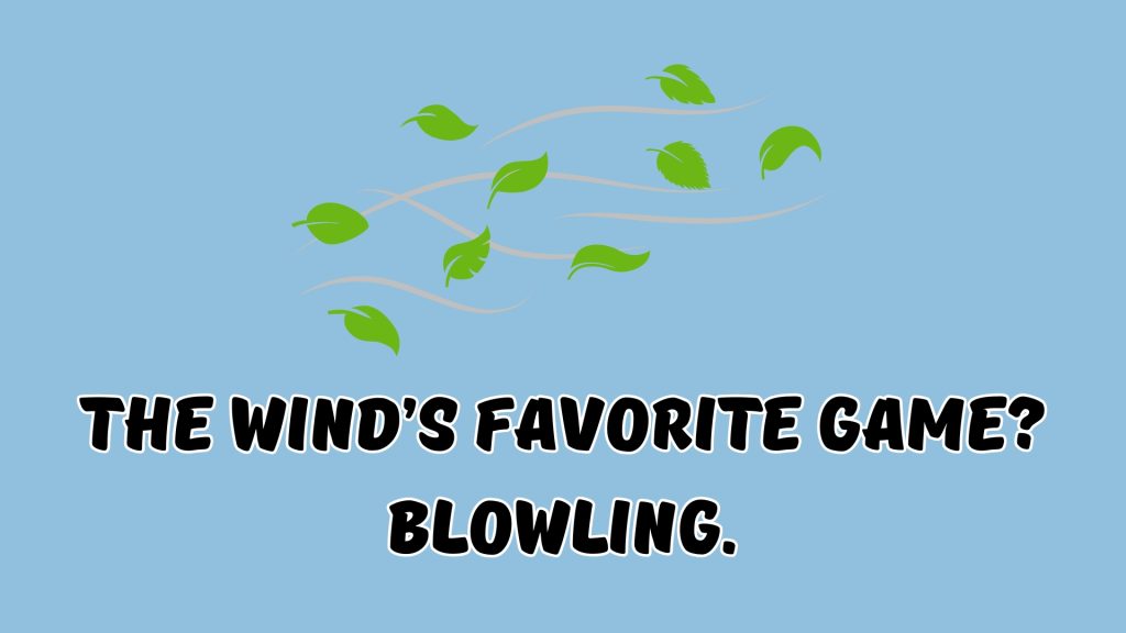 The wind’s favorite game? Blowling.