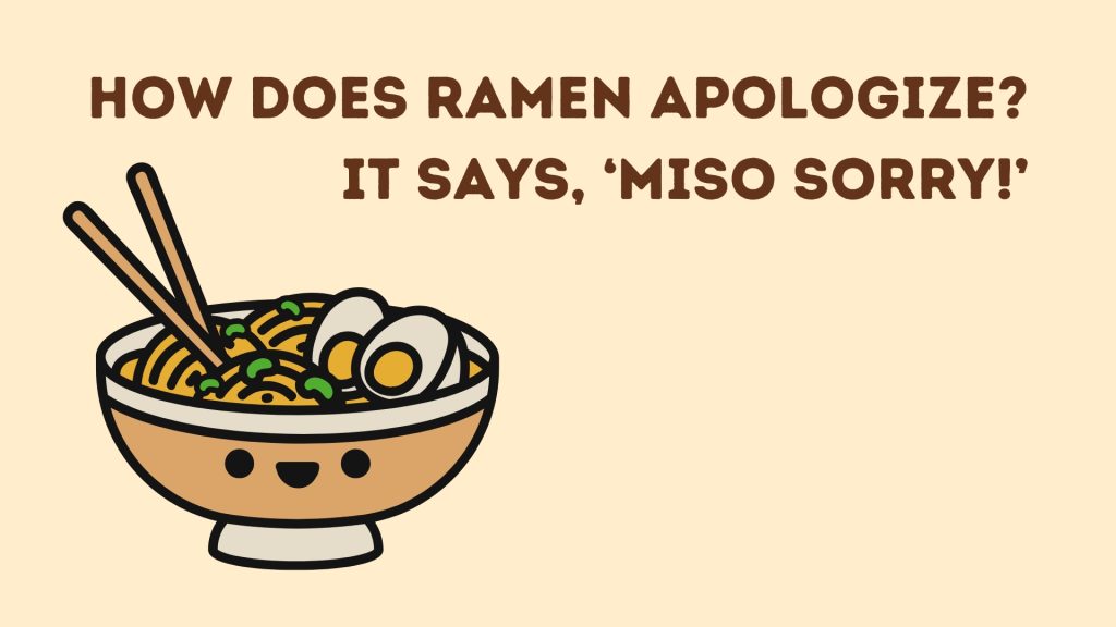 How does ramen apologize?
It says, ‘Miso sorry!’