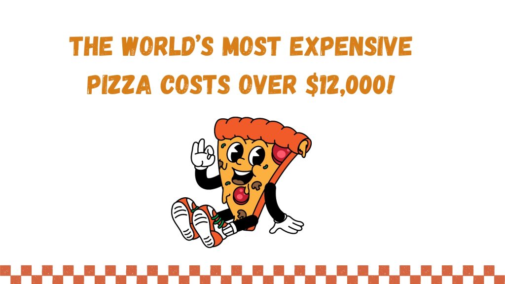 The world’s most expensive pizza costs over $12,000!