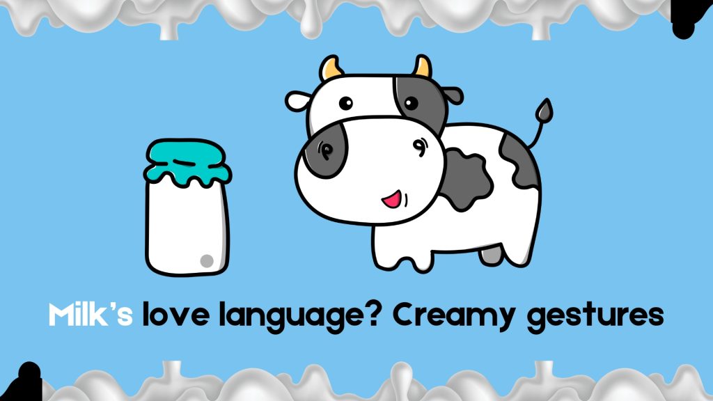 Milk’s love language? Creamy gestures