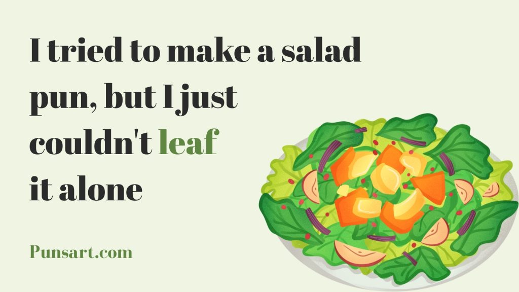 I tried to make a salad pun, but I just couldn't leaf it alone