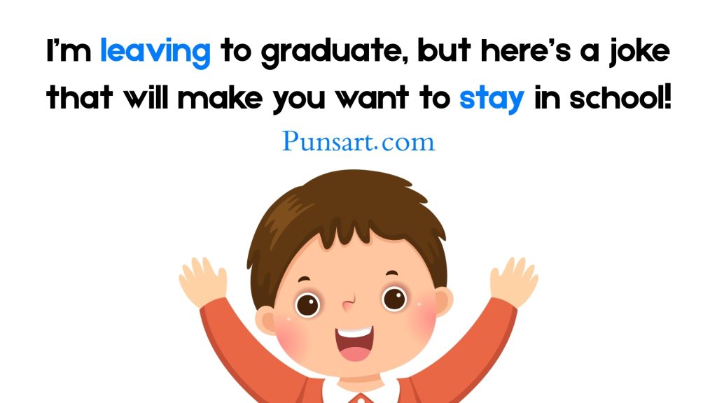I’m leaving to graduate, but here’s a joke that will make you want to stay in school!