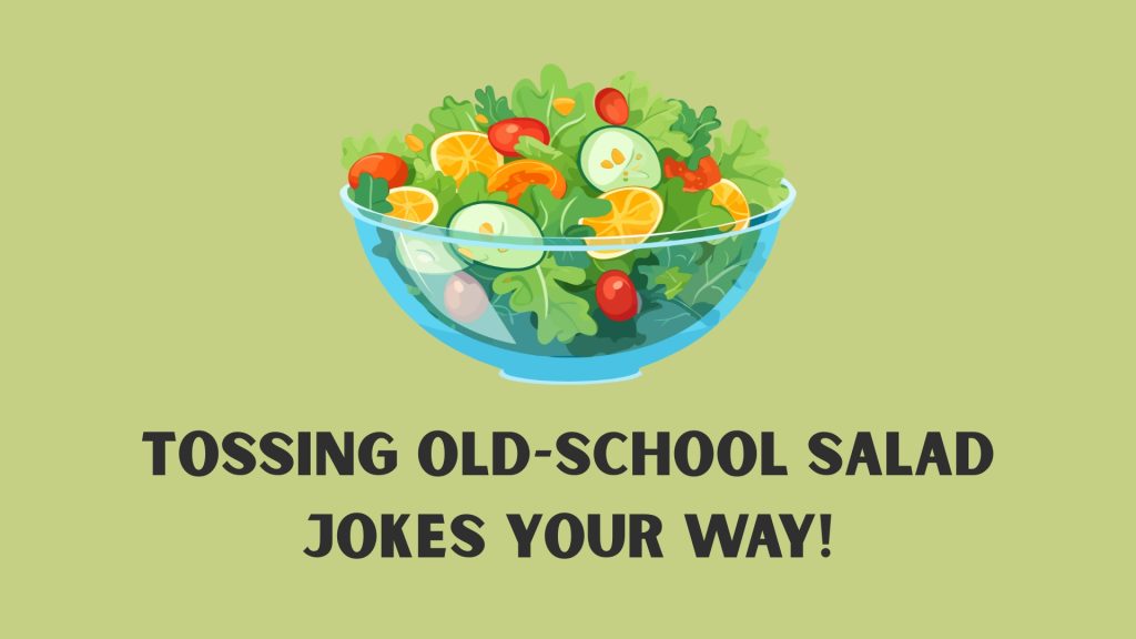 Tossing old-school salad jokes your way!