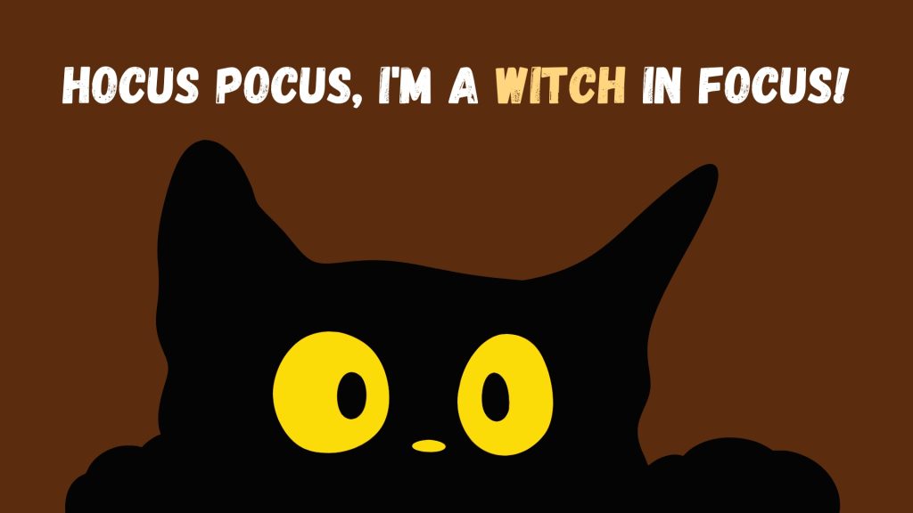 Hocus pocus, I'm a witch in focus!