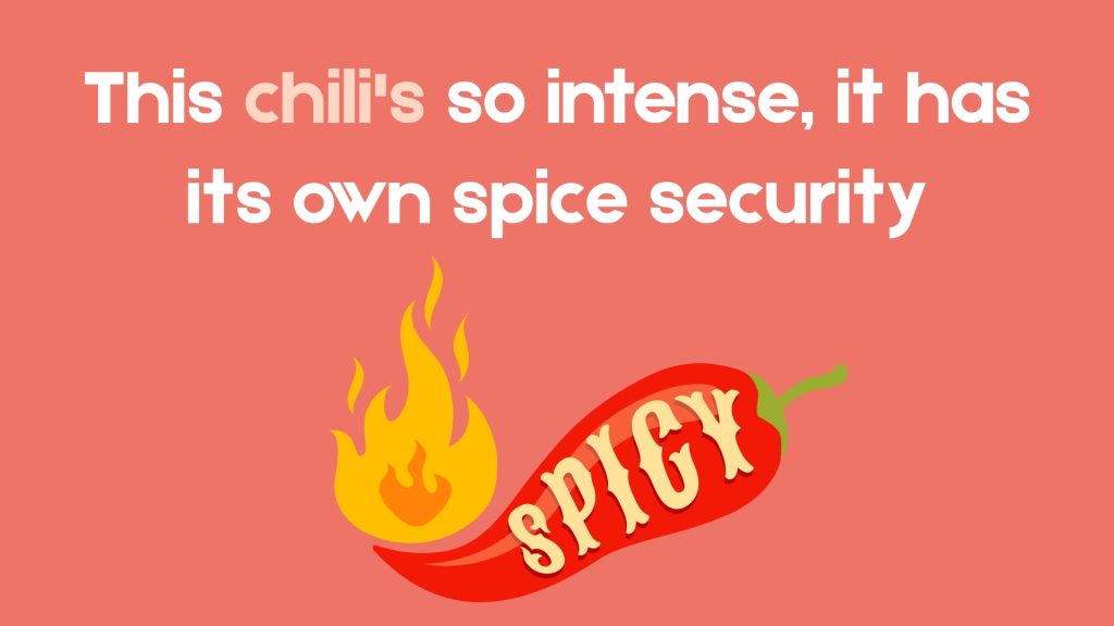 This chili's so intense, it has its own spice security