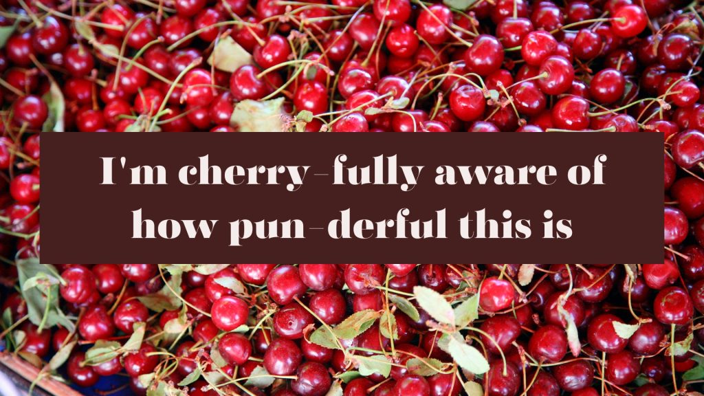 I'm cherry-fully aware of how pun-derful this is