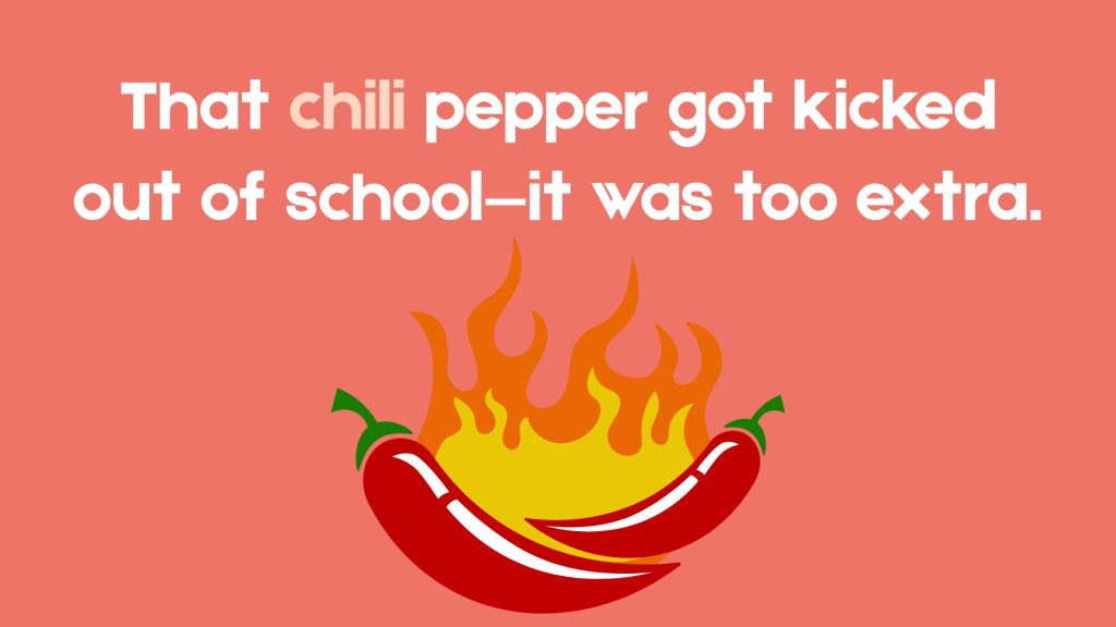 That chili pepper got kicked out of school—it was too extra.
