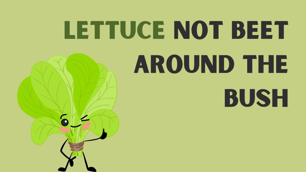 Lettuce not beet around the bush