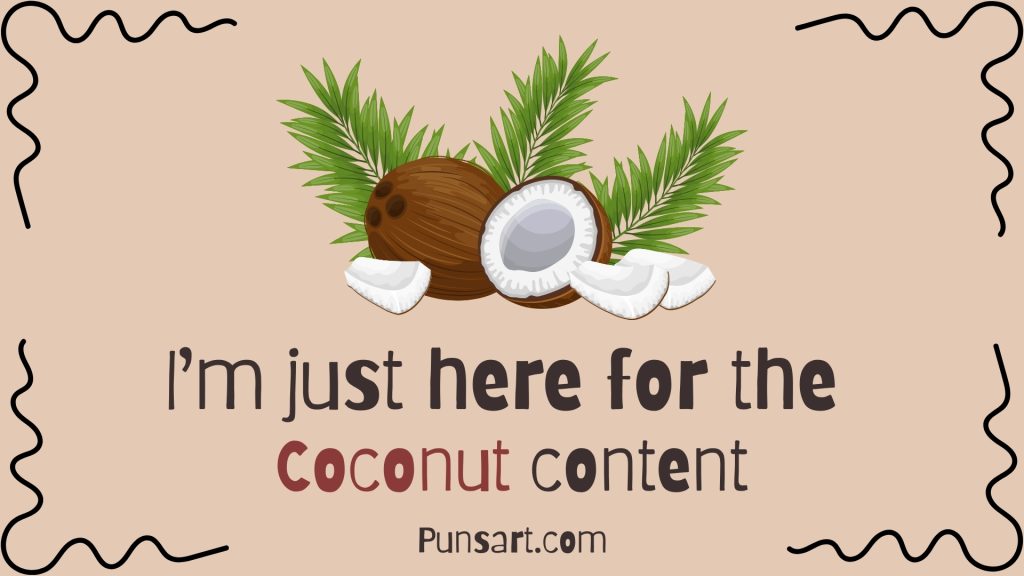 I’m just here for the Coconut content