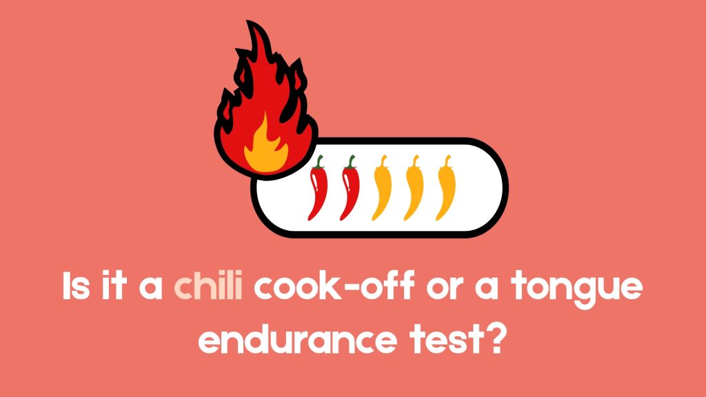 Is it a chili cook-off or a tongue endurance test?