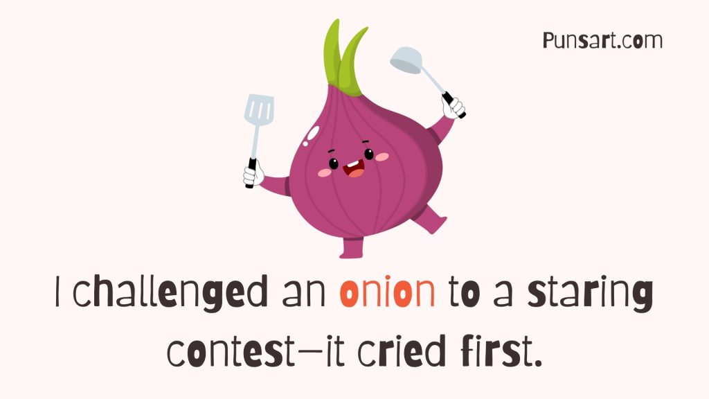 I challenged an onion to a staring contest—it cried first.