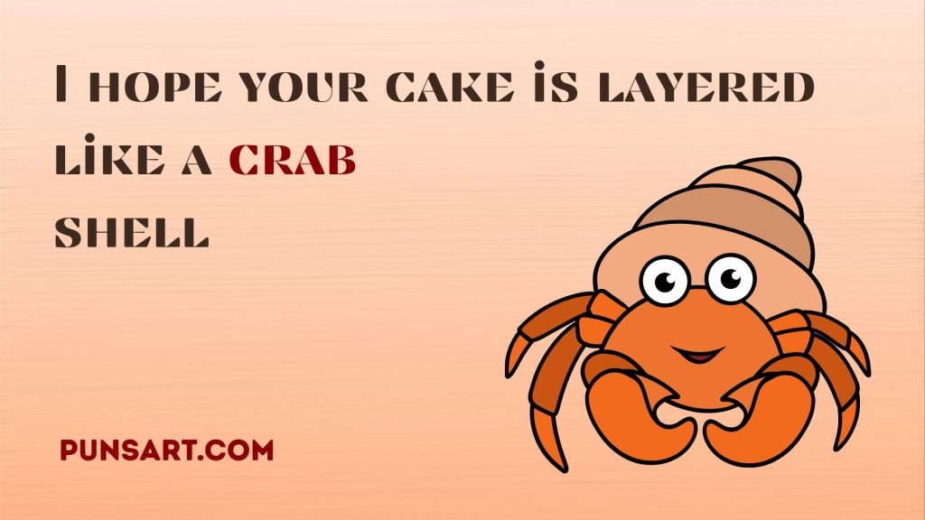I hope your cake is layered like a crab shell