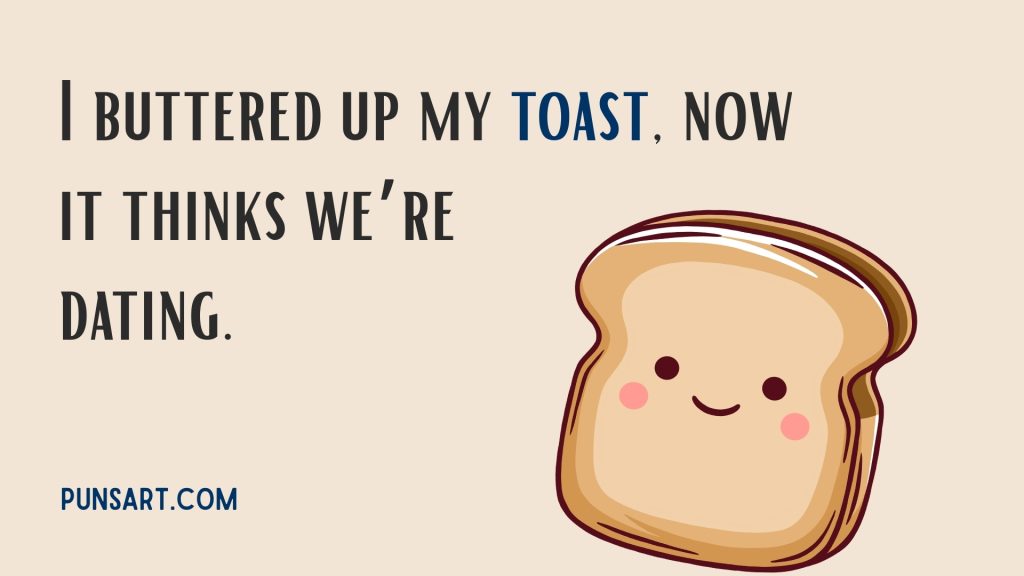 I buttered up my toast, now it thinks we’re dating.