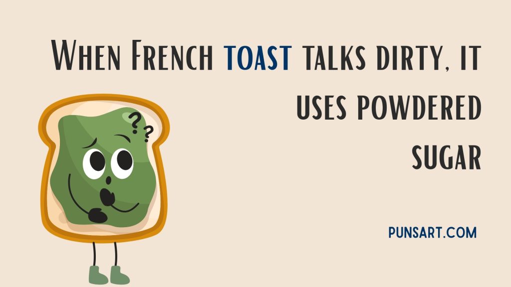 When French toast talks dirty, it uses powdered sugar