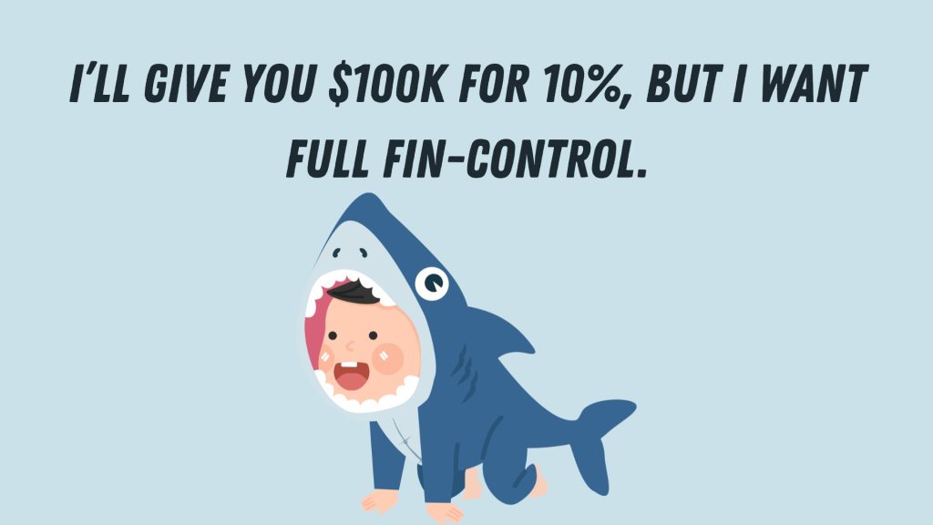 I’ll give you $100K for 10%, but I want full fin-control.
