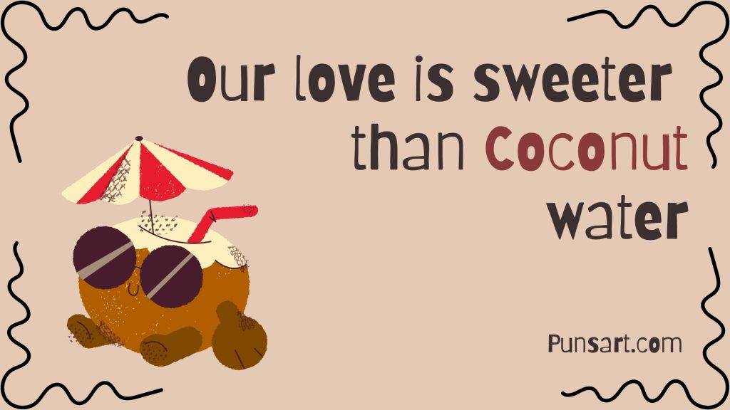 Our love is sweeter than Coconut water