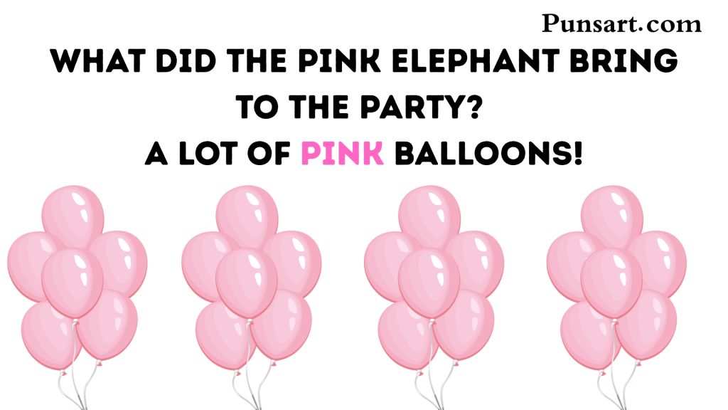 What did the pink elephant bring to the party? A lot of pink balloons!