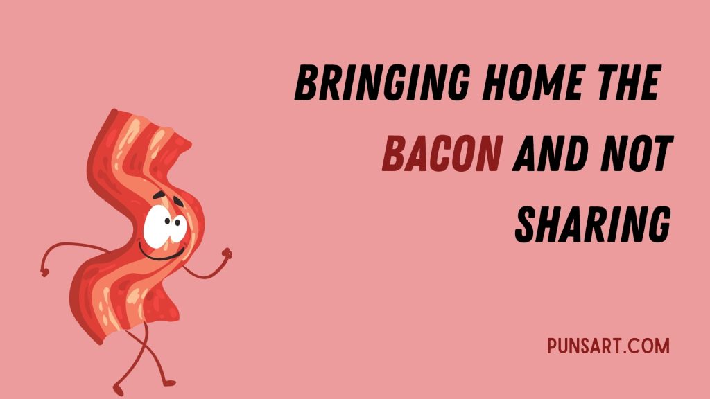 Bringing home the bacon and not sharing