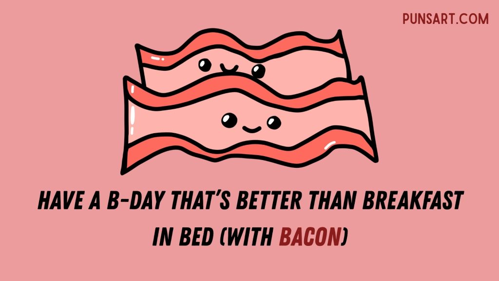 Have a b-day that’s better than breakfast in bed (with bacon)