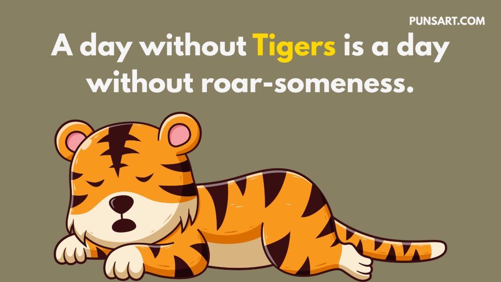 A day without Tigers is a day without roar-someness.