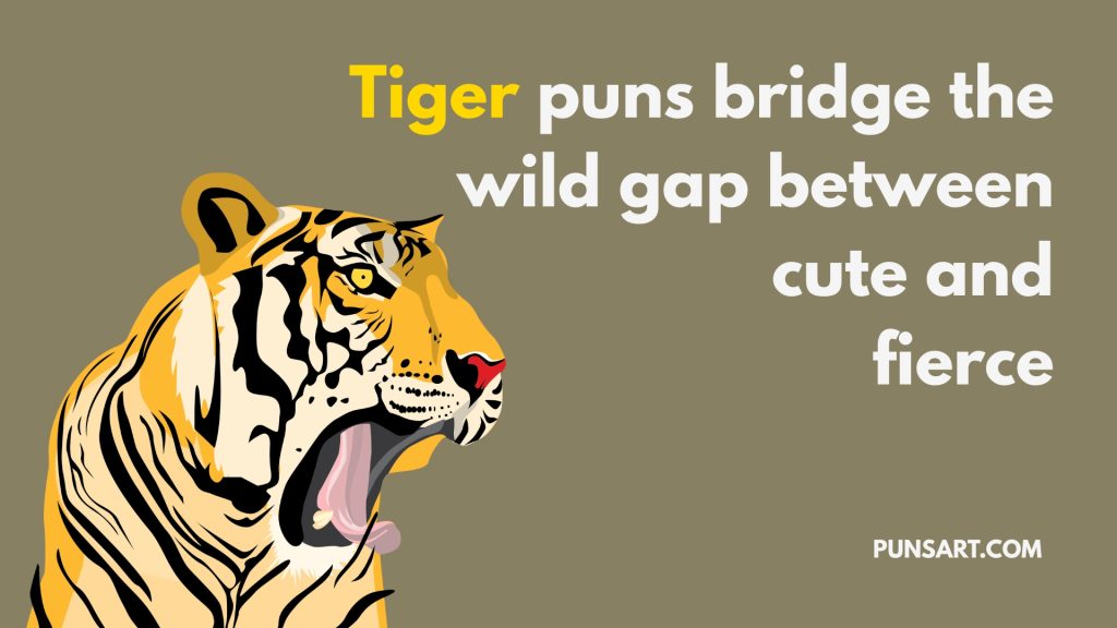 Tiger puns bridge the wild gap between cute and fierce