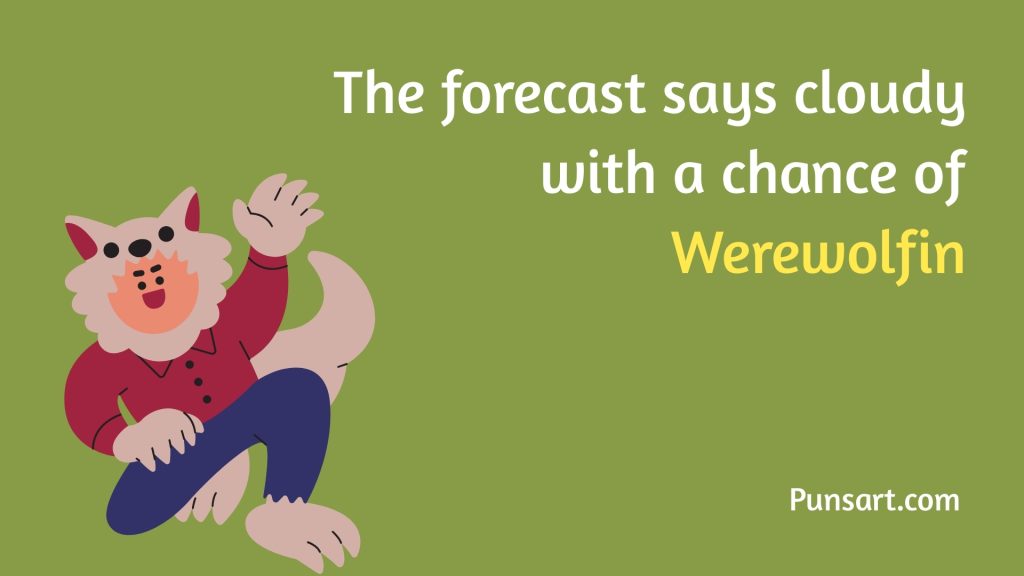 The forecast says cloudy with a chance of Werewolfin