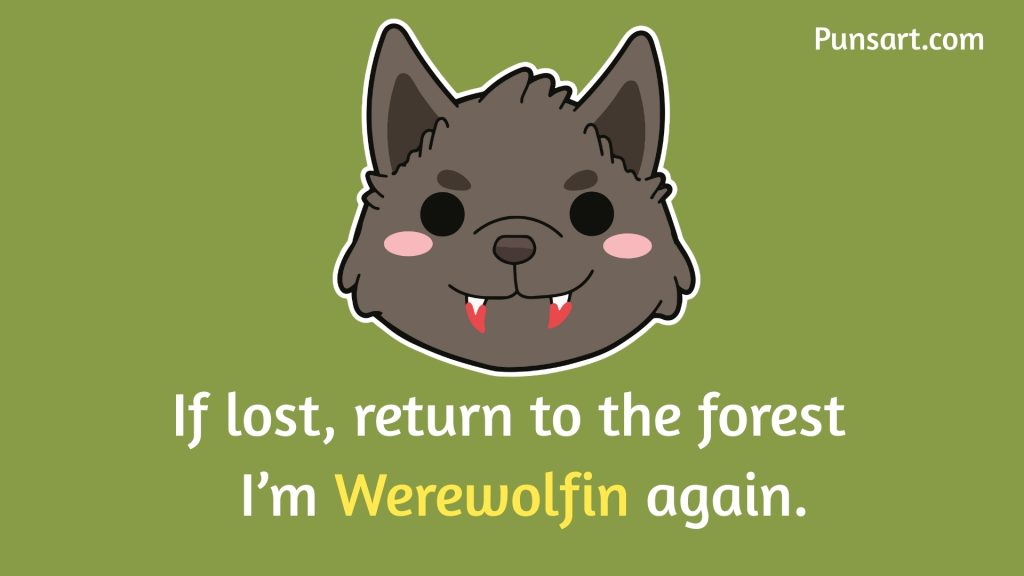 If lost, return to the forest I’m Werewolfin again.
