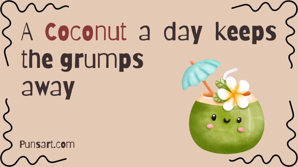 A Coconut a day keeps the grumps away