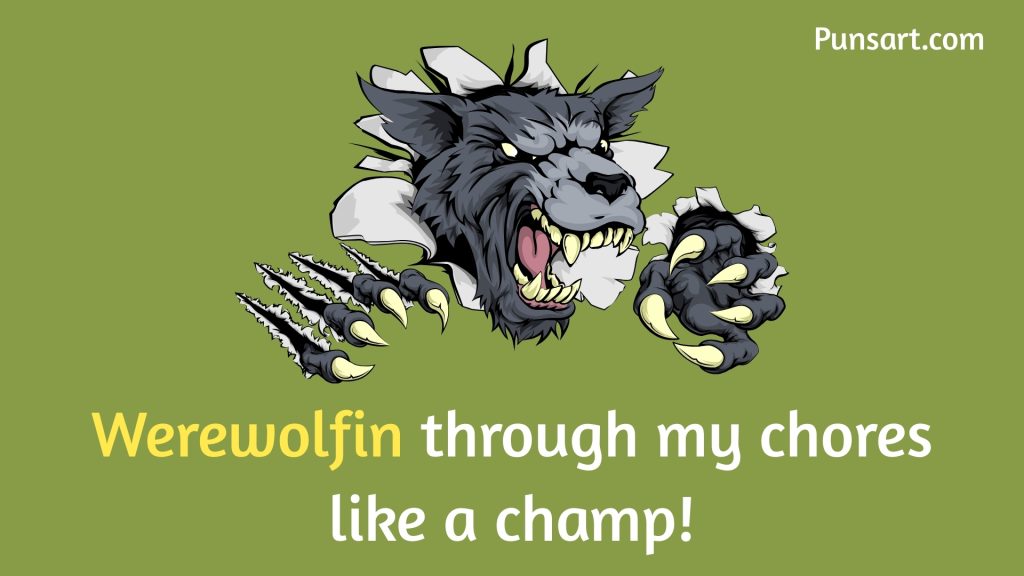 Werewolfin through my chores like a champ!
