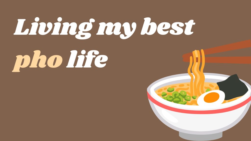 Living my best pho life
