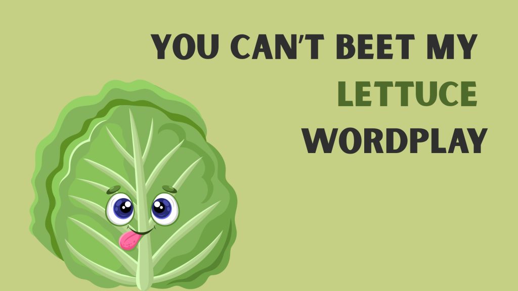 You can’t beet my lettuce wordplay