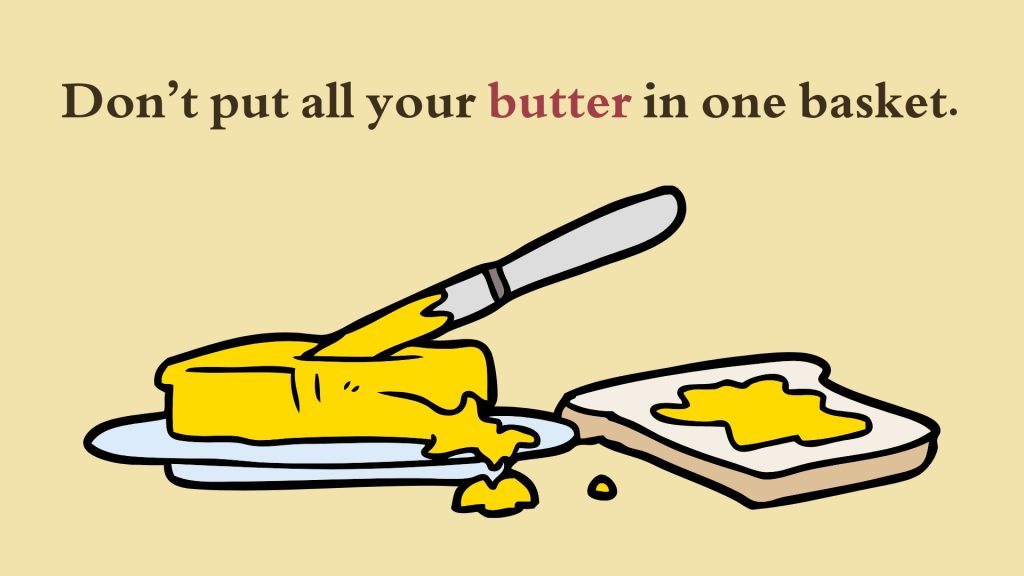 Don’t put all your butter in one basket.