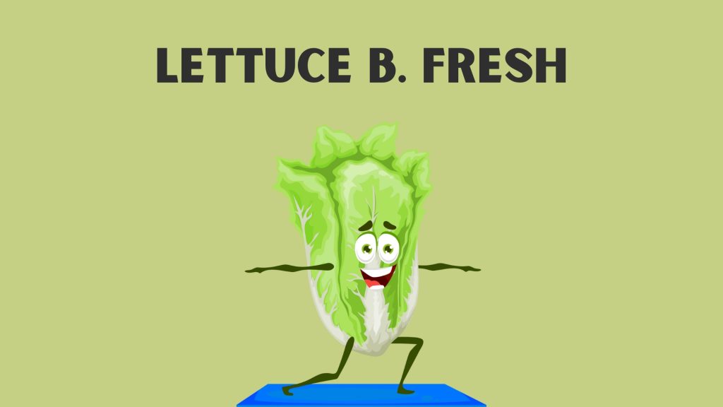 Lettuce B. Fresh