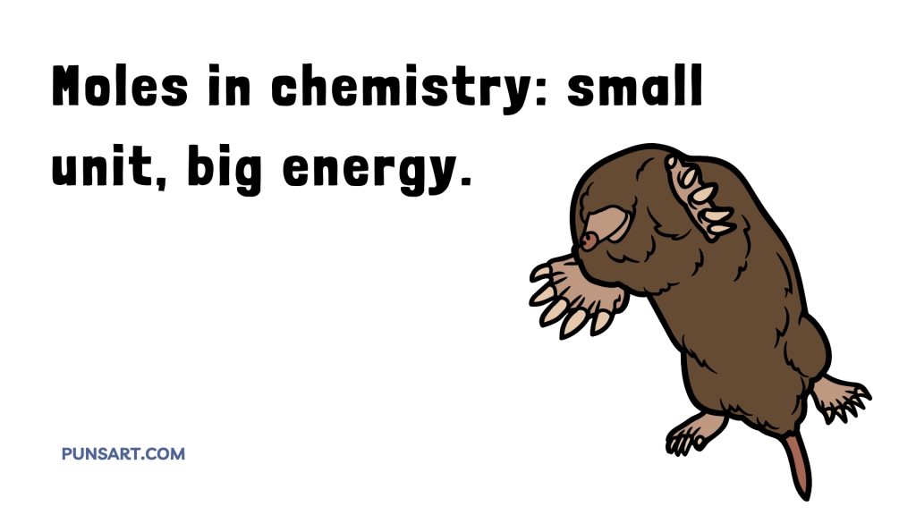Moles in chemistry: small
unit, big energy.