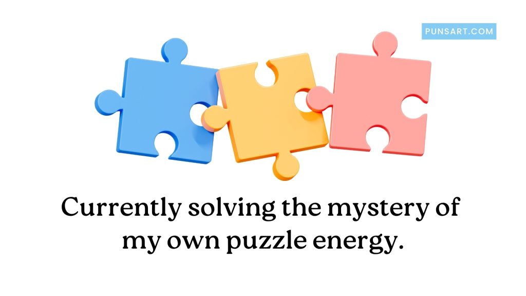 Currently solving the mystery of 
my own puzzle energy.