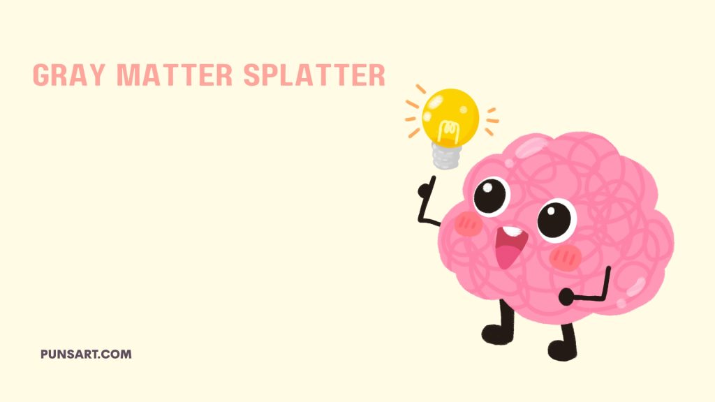 Gray Matter Splatter