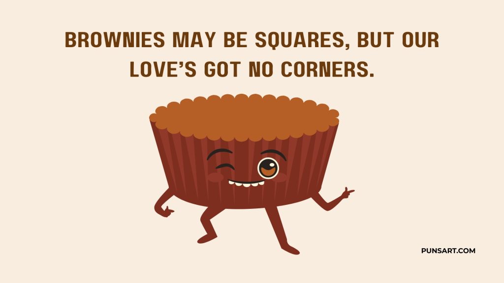 Brownies may be squares, but our love’s got no corners.
