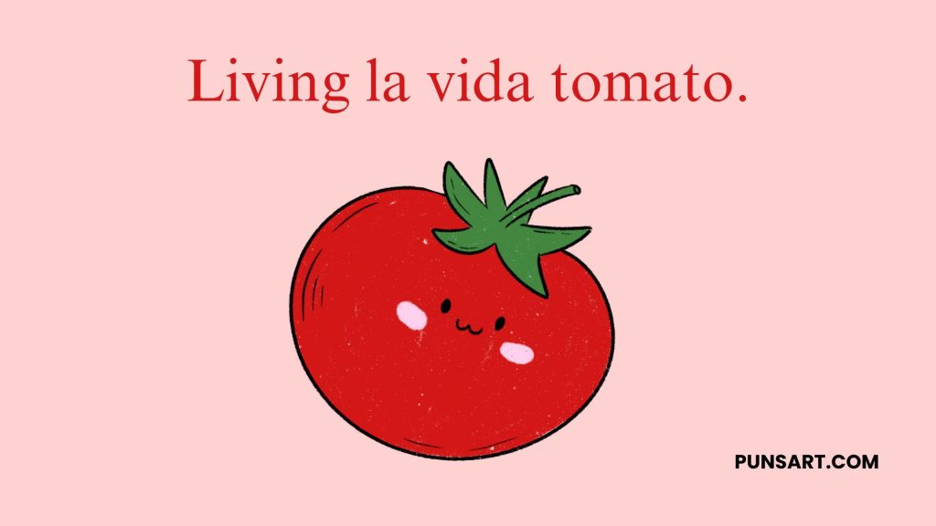 Living la vida tomato.