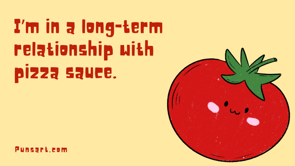 I’m in a long-term relationship with pizza sauce.
