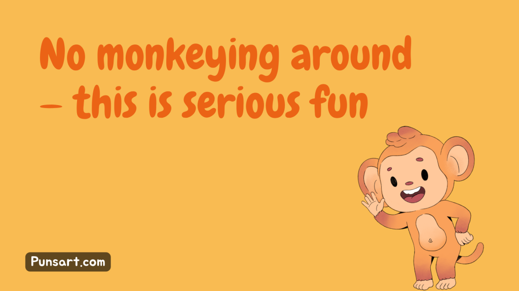 No monkeying around — this is serious fun.