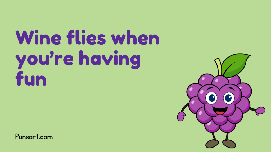 Wine flies when you’re having fun.