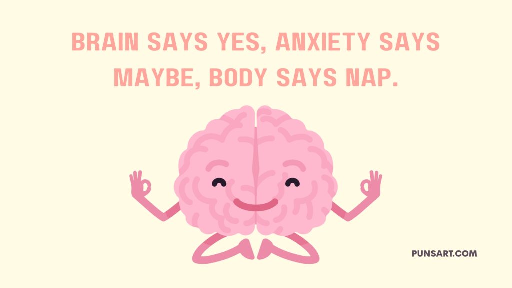 Brain says yes, anxiety says maybe, body says nap.